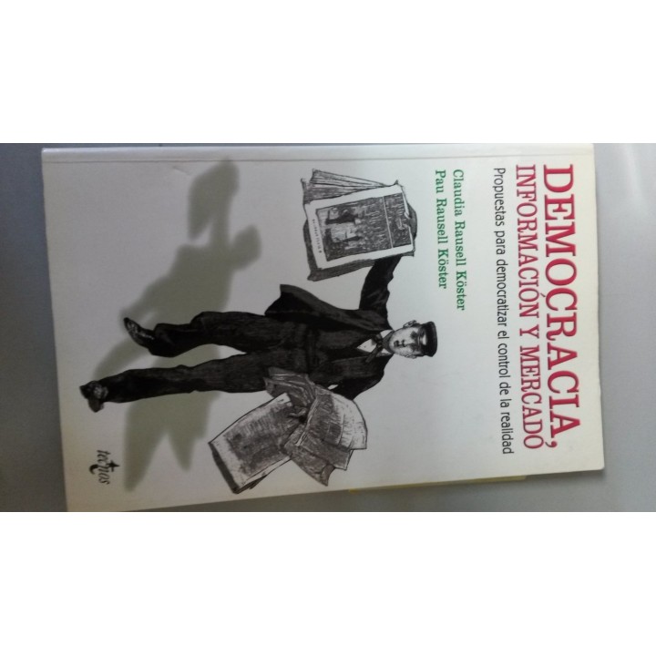 DEMOCRACIA. Información y mercado. Propuestas para democratizar el control de la realidad